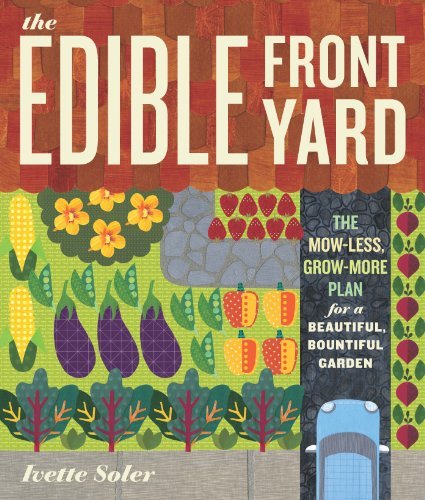 Ivette Soler/The Edible Front Yard@ The Mow-Less, Grow-More Plan for a Beautiful, Bou