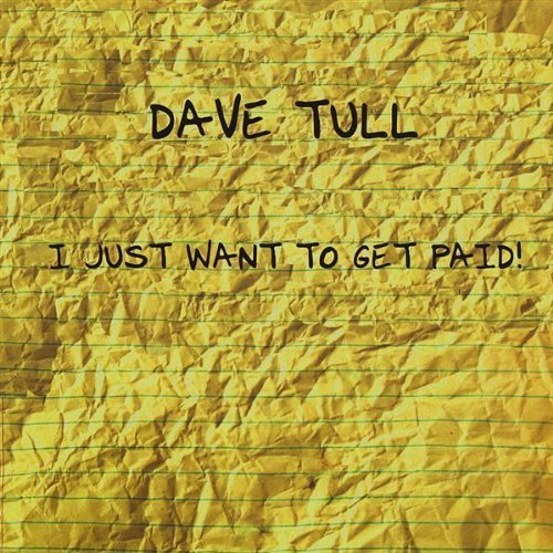 Dave Tull/I Just Want To Get Paid