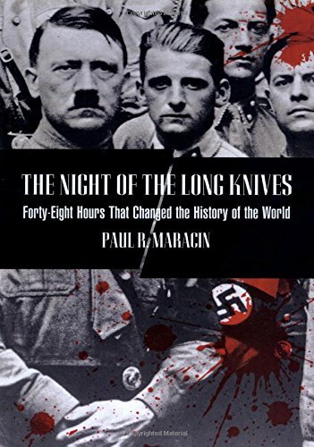 Paul Maracin/Night of the Long Knives@ Forty-Eight Hours That Changed The History Of The