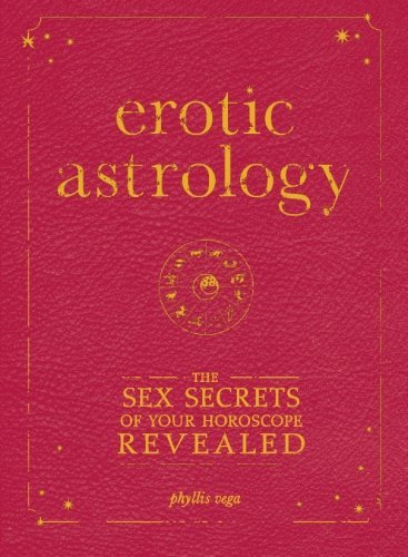 Phyllis Vega Erotic Astrology The Sex Secrets Of Your Horoscope Revealed 