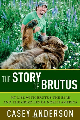 Casey Anderson/The Story of Brutus@ My Life with Brutus the Bear and the Grizzlies of
