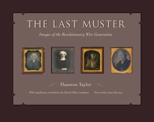 Maureen Taylor The Last Muster Images Of The Revolutionary War Generation 