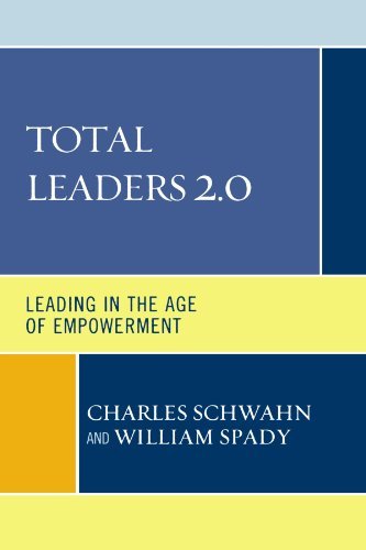 Charles J. Schwahn Total Leaders 2.0 Leading In The Age Of Empowerment 