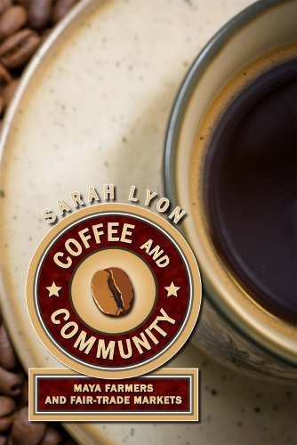 Sarah Lyon Coffee And Community Maya Farmers And Fair Trade Markets 