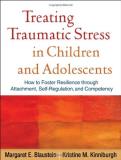 Margaret E. Blaustein Treating Traumatic Stress In Children And Adolesce How To Foster Resilience Through Attachment Self 