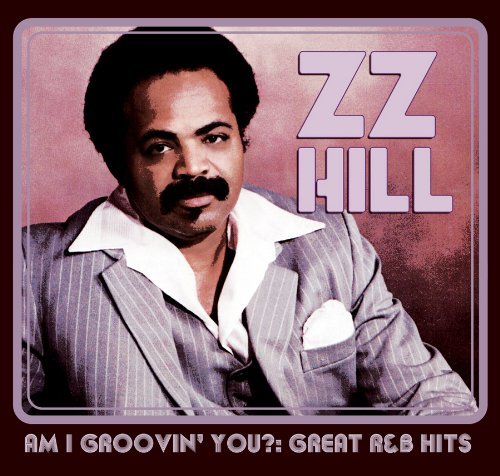 Zz Hill/Am I Groovin' You?: Great R&B