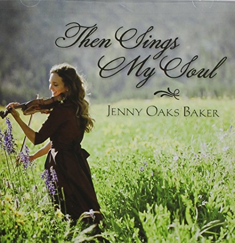 Jenny Oaks Baker/Then Sings My Soul