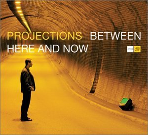 Projections/Between Here & Now