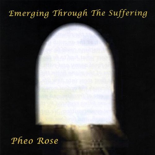 Pheo Rose/Emerging Through The Suffering