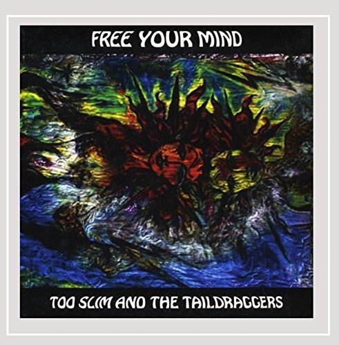 Too Slim & The Taildraggers Free Your Mind 