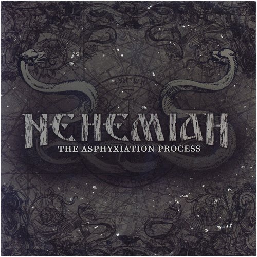 Nehemiah/Asphyxiation Process