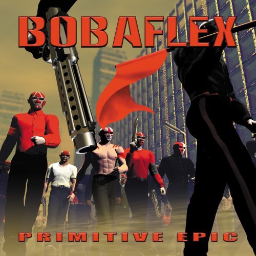 Bobaflex/Primitive Epic