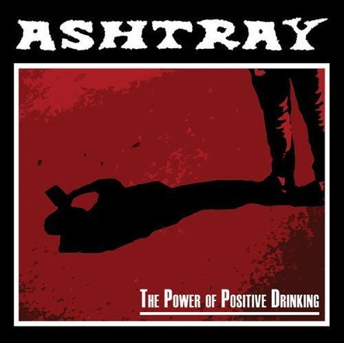 Ashtray/Power Of Pos. Drinkin