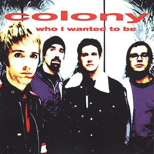 Colony/Who I Wanted To Be