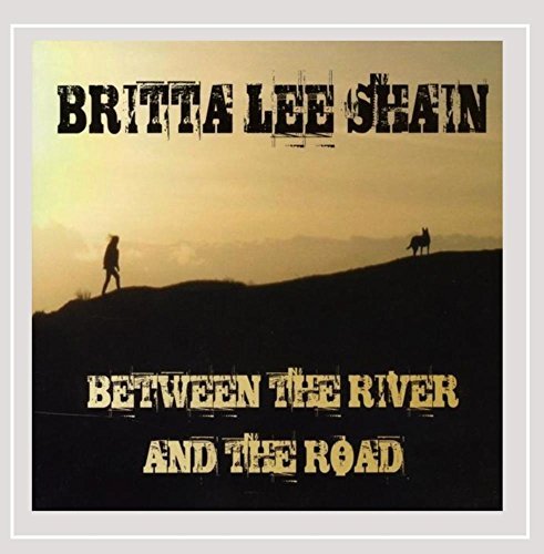 Britta Lee Shain/Between The River & The Road