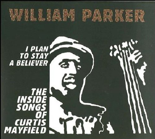 William Parker/I Plan To Stay A Believer: T