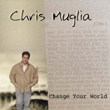 Chris Muglia/Change Your World