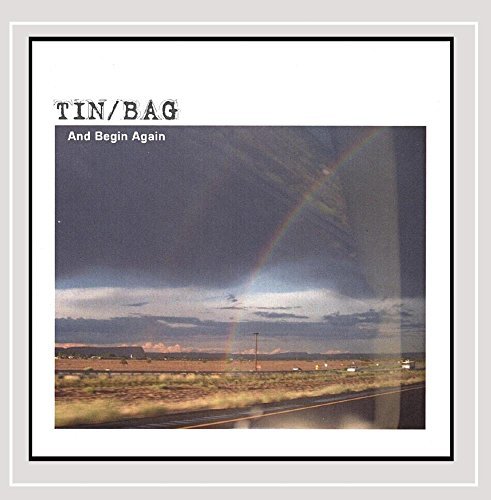 Tin/Bag/And Begin Again