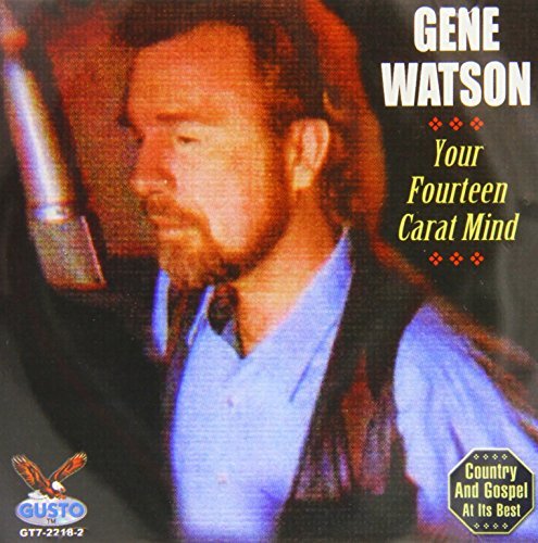 Gene Watson Your Fourteen Carat Mind 