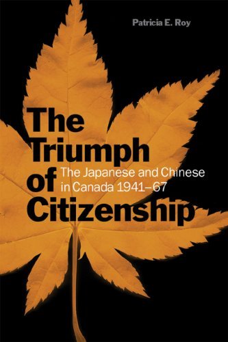 Patricia E. Roy The Triumph Of Citizenship The Japanese And Chinese In Canada 1941 67 