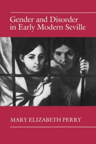 Mary Elizabeth Perry/Gender and Disorder in Early Modern Seville