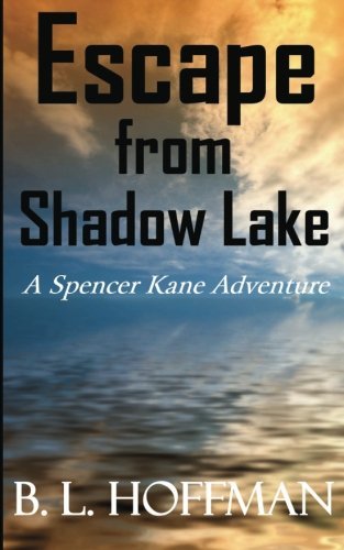 B. L. Hoffman/Escape From Shadow Lake - A Spencer Kane Adventure