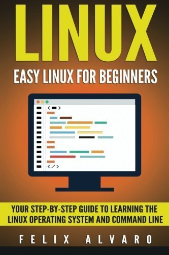 Felix Alvaro Linux Easy Linux For Beginners Your Step By Step Guide 