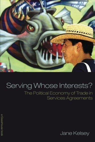 Jane Kelsey Serving Whose Interests? The Political Economy Of Trade In Services Agreem 