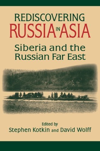 Stephen Kotkin Rediscovering Russia In Asia Siberia And The Russian Far East 