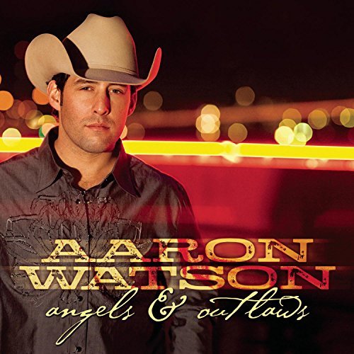 Aaron Watson/Angels & Outlaws