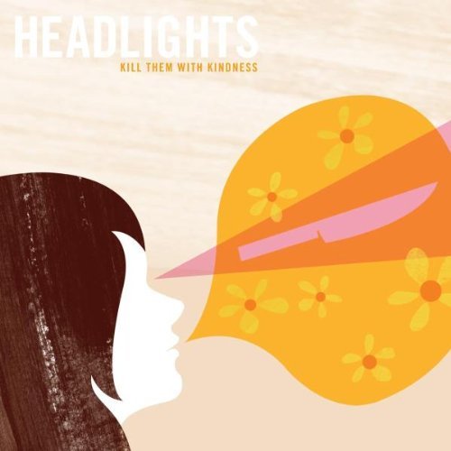Headlights/Kill Them With Kindness
