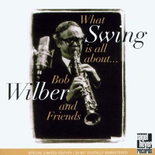 Bob Wilber/What Swing Is All About...