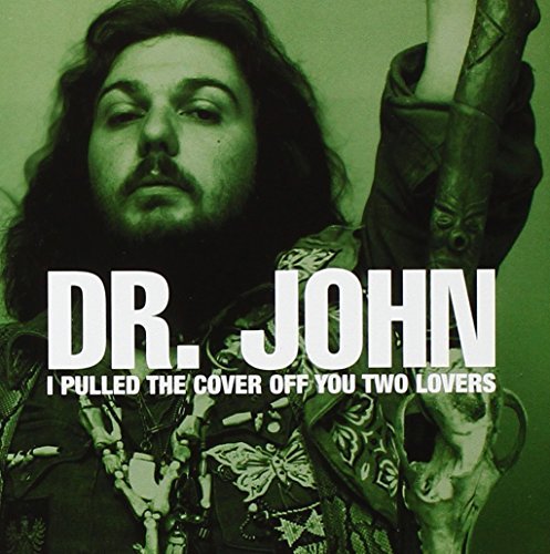 Dr. John/I Pulled The Cover Off You Two