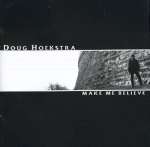 Doug Hoekstra/Make Me Believe