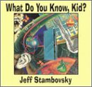 Jeff Stambovsky/What Do You Know Kid?