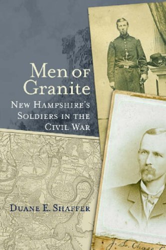 Duane E. Shaffer Men Of Granite New Hampshire's Soldiers In The Civil War 