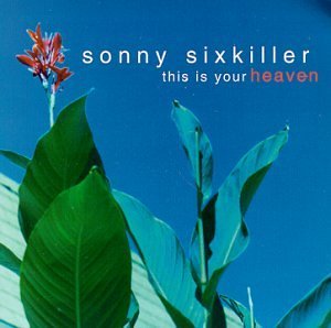 Sonny Sixkiller/This Is Your Heaven
