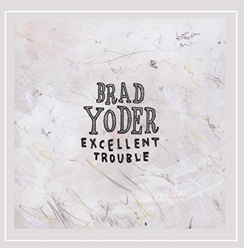 Brad Yoder/Excellent Trouble
