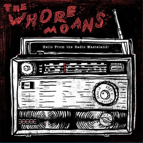 Whore Moans/Hello From The Radio Wasteland
