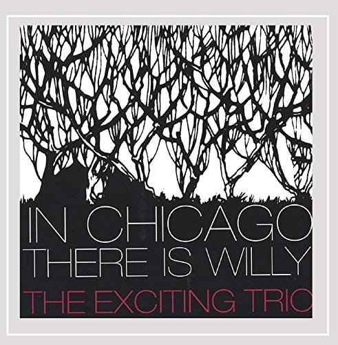 Exciting Trio/In Chicago There Is Willy