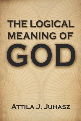 Mr. Attila J. Juhasz/The Logical Meaning Of God