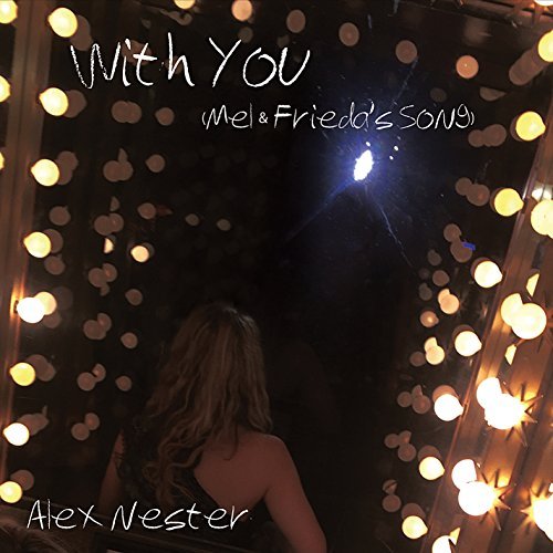 Alex Nester/With You (Mel & Frieda's Song)