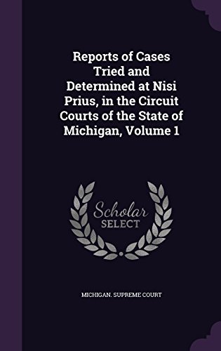 Michigan Supreme Court/Reports of Cases Tried and Determined at Nisi Priu