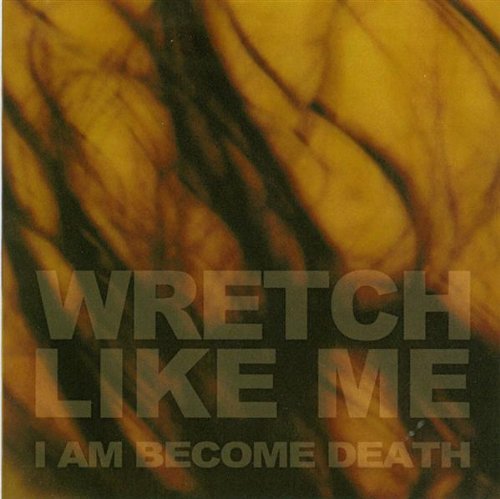 Wretch Like Me/I Am Become Death