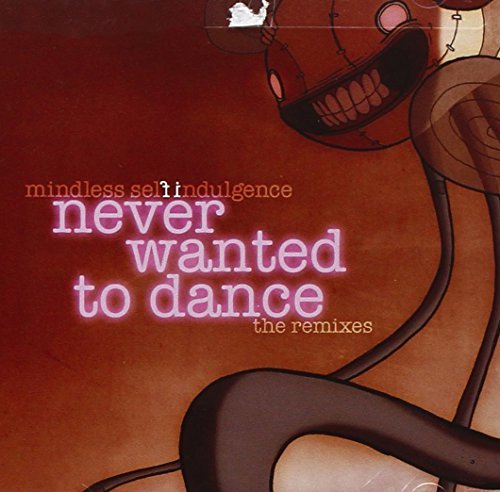 Mindless Self Indulgence/Never Wanted To Dance