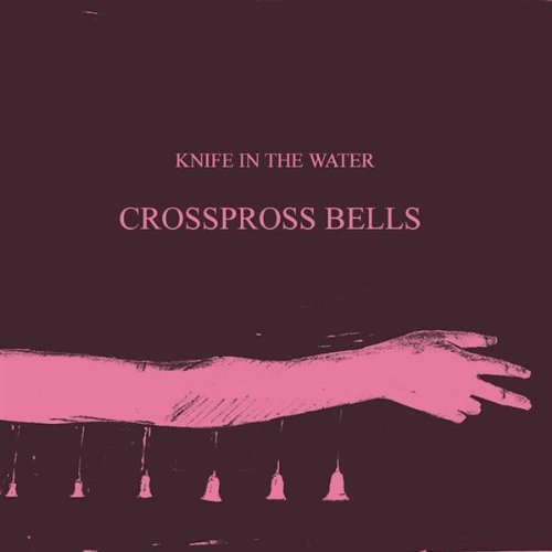 Knife In The Water/Crosspross Bells Ep