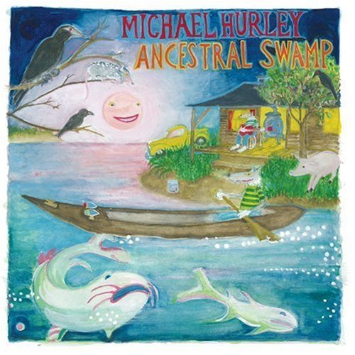 Michael Hurley/Ancestral Swamp