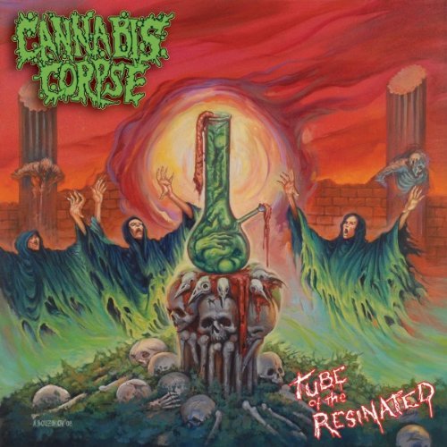 Cannabis Corpse/Tube Of The Resinated