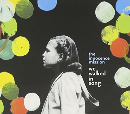 Innocence Mission/We Walked In Song