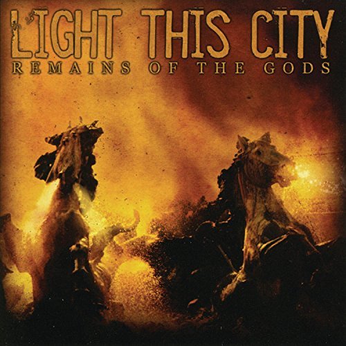 Light This City/Remains Of The Gods